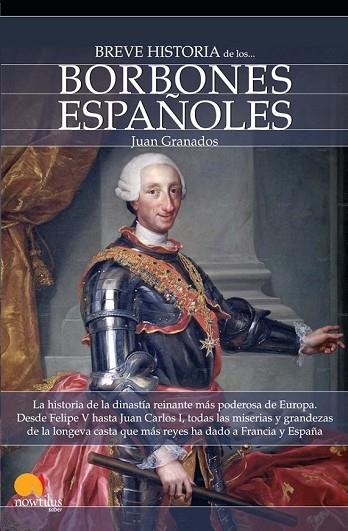BREVE HISTORIA DE LOS BORBONES ESPAÑOLES | 9788497639422 | GRANADOS, JUAN ANTONIO | Llibreria Drac - Librería de Olot | Comprar libros en catalán y castellano online