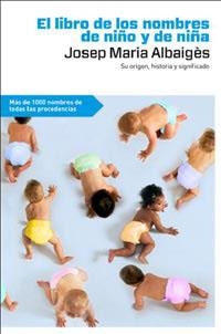 LIBRO DE LOS NOMBRES DE NIÑO Y NIÑA, EL | 9788492981502 | ALBAIGES, JOSEP MARIA | Llibreria Drac - Librería de Olot | Comprar libros en catalán y castellano online