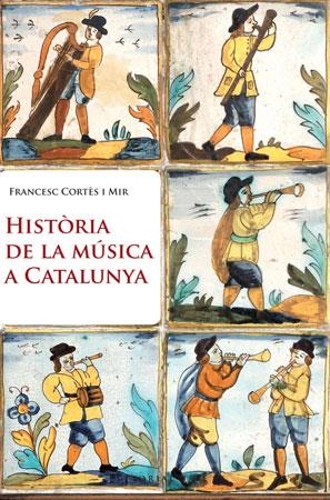 HISTORIA DE LA MUSICA A CATALUNYA | 9788415267003 | CORTES, FRANCESC | Llibreria Drac - Llibreria d'Olot | Comprar llibres en català i castellà online