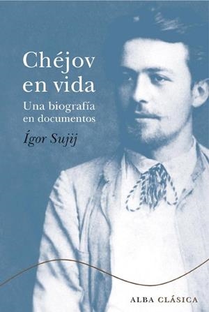 CHEJOV EN VIDA | 9788484285007 | SUJIJ, IGOR | Llibreria Drac - Llibreria d'Olot | Comprar llibres en català i castellà online