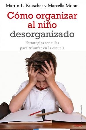 COMO ORGANIZAR AL NIÑO DESORGANIZADO | 9788497545457 | KUTSCHER, MARTIN L;MORAN, MARCELLA | Llibreria Drac - Librería de Olot | Comprar libros en catalán y castellano online