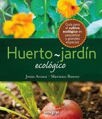 HUERTO JARDIN ECOLOGICO | 9788498676167 | ARNAU, JESUS / BUENO, MARIANO | Llibreria Drac - Librería de Olot | Comprar libros en catalán y castellano online