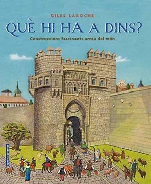 QUE HI HA A DINS? CONSTRUCCIONS FASCINANTS AL VOLTANT DEL MO | 9788426137708 | LAROCHE, GILES | Llibreria Drac - Llibreria d'Olot | Comprar llibres en català i castellà online
