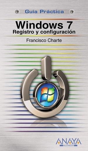 WINDOWS 7 REGISTRO Y CONFIGURACION | 9788441526907 | CHARTE, FRANCISCO | Llibreria Drac - Librería de Olot | Comprar libros en catalán y castellano online