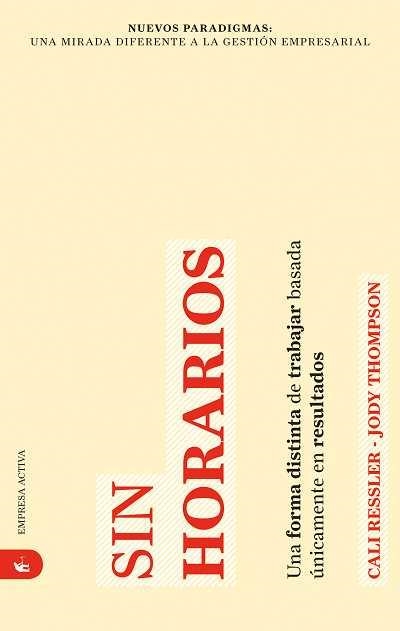 SIN HORARIOS. UNA FORMA DISTINTA DE TRABAJAR BASADA UNICAMEN | 9788492452156 | RESSLER, CALI; THOMPSON, JODY | Llibreria Drac - Librería de Olot | Comprar libros en catalán y castellano online