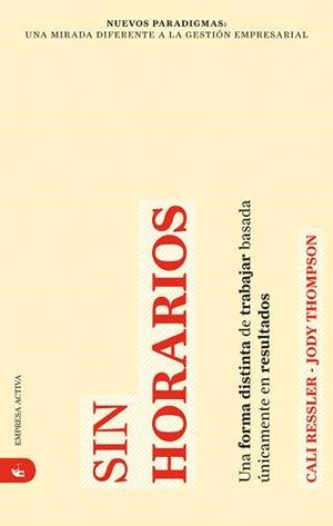 SIN HORARIOS. UNA FORMA DISTINTA DE TRABAJAR BASADA UNICAMEN | 9788492452156 | RESSLER, CALI; THOMPSON, JODY | Llibreria Drac - Librería de Olot | Comprar libros en catalán y castellano online