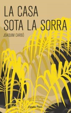 CASA SOTA LA SORRA, LA | 9788499320069 | CARBO, JOAQUIM | Llibreria Drac - Librería de Olot | Comprar libros en catalán y castellano online