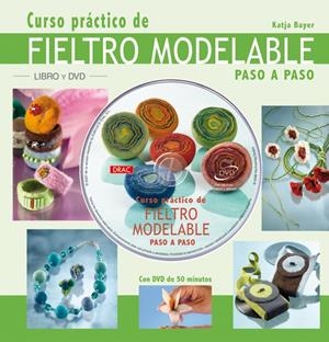 CURSO PRACTICO DE FIELTRO MODELABLE PASO A PASO | 9788496777453 | BAYER, KATJA | Llibreria Drac - Librería de Olot | Comprar libros en catalán y castellano online