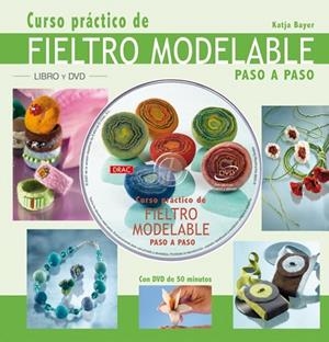 CURSO PRACTICO DE FIELTRO MODELABLE PASO A PASO | 9788496777453 | BAYER, KATJA | Llibreria Drac - Librería de Olot | Comprar libros en catalán y castellano online