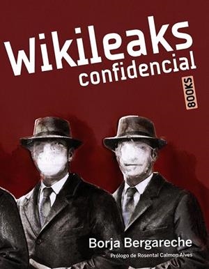WIKILEAKS CONFIDENCIAL | 9788441530218 | BERGARECHE, BORJA | Llibreria Drac - Librería de Olot | Comprar libros en catalán y castellano online