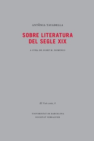 SOBRE LITERATURA DEL SEGLE XIX | 9788447536214 | TAYADELLA, ANTONIA | Llibreria Drac - Librería de Olot | Comprar libros en catalán y castellano online