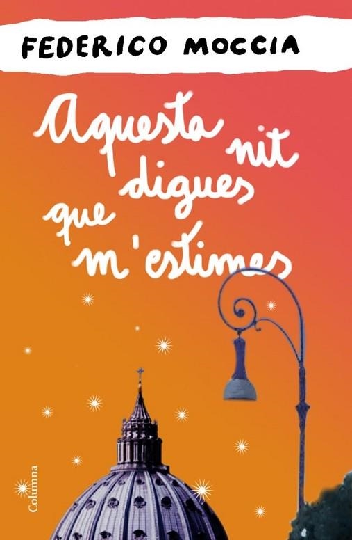 AQUESTA NIT DIGUES QUE M'ESTIMES | 9788466414524 | MOCCIA, FEDERICO | Llibreria Drac - Librería de Olot | Comprar libros en catalán y castellano online