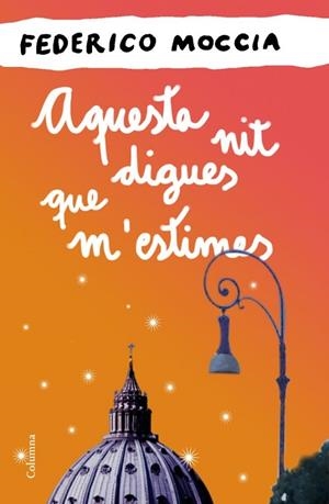 AQUESTA NIT DIGUES QUE M'ESTIMES | 9788466414524 | MOCCIA, FEDERICO | Llibreria Drac - Librería de Olot | Comprar libros en catalán y castellano online