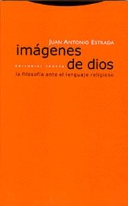 IMAGENES DE DIOS. LA FILOSOFIA ANTE EL LENGUAJE RELIGIOSO | 9788481645842 | ESTRADA, JUAN ANTONIO | Llibreria Drac - Llibreria d'Olot | Comprar llibres en català i castellà online