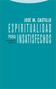 ESPIRITUALIDAD PARA INSATISFECHOS | 9788481648768 | CASTILLO, JOSE M. | Llibreria Drac - Librería de Olot | Comprar libros en catalán y castellano online