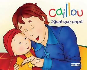 CAILLOU IGUAL QUE PAPÁ | 9788444162683 | CHOUETTE PUBLISHING/CHRISTINE L'HEUREUX | Llibreria Drac - Librería de Olot | Comprar libros en catalán y castellano online