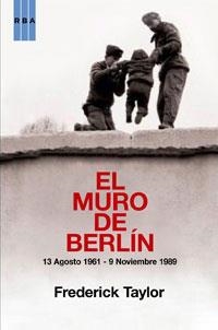 MURO DE BERLIN, EL. 13 AGOSTE 1961 - 9 NOVIEMBRE 1989 | 9788498676365 | TAYLOR, FREDERICK | Llibreria Drac - Llibreria d'Olot | Comprar llibres en català i castellà online