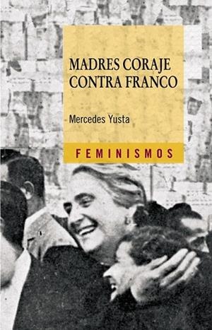 MADRES CORAJE CONTRA FRANCO | 9788437626154 | YUSTA, MERCEDES | Llibreria Drac - Librería de Olot | Comprar libros en catalán y castellano online