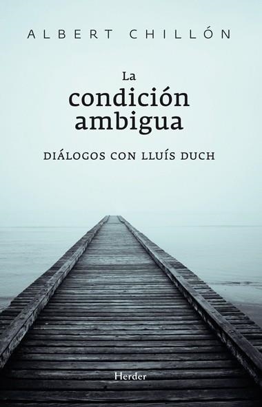 CONDICION AMBIGUA: DIALOGOS CON LLUIS DUCH, LA | 9788425427374 | CHILLON, ALBERT | Llibreria Drac - Librería de Olot | Comprar libros en catalán y castellano online