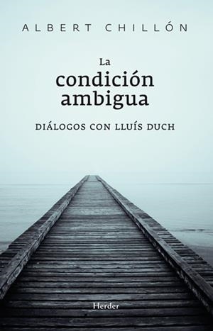 CONDICION AMBIGUA: DIALOGOS CON LLUIS DUCH, LA | 9788425427374 | CHILLON, ALBERT | Llibreria Drac - Librería de Olot | Comprar libros en catalán y castellano online
