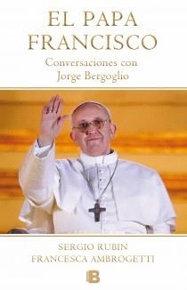 PAPA FRANCISCO. CONVERSACIONES CON JORGE BERGOGLIO | 9788466653565 | RUBIN, SERGIO; AMBROGETTI, FRANCESCA | Llibreria Drac - Llibreria d'Olot | Comprar llibres en català i castellà online