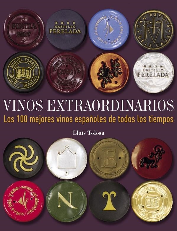 VINOS EXTRAORDINARIOS. LOS 100 MEJORES VINOS ESPAÑOLES DE TODOS LOS TIEMPOS | 9788497859677 | TOLOSA, LLUIS | Llibreria Drac - Librería de Olot | Comprar libros en catalán y castellano online