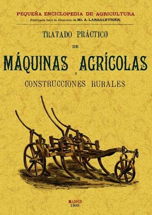 TRATADO PRÁCTICO DE MÁQUINAS AGRÍCOLAS Y CONSTRUCCIONES RURA | 9788497613446 | MENUL, V. GEORGES | Llibreria Drac - Librería de Olot | Comprar libros en catalán y castellano online