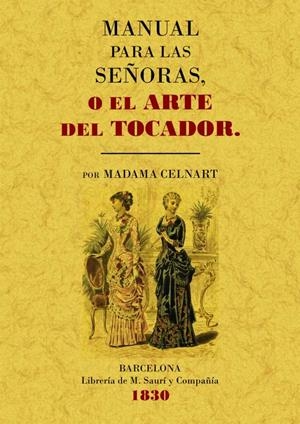 MANUAL PARA LAS SEÑORAS O EL ARTE DEL TOCADOR | 9788497615624 | CELNART, MADAMA | Llibreria Drac - Librería de Olot | Comprar libros en catalán y castellano online