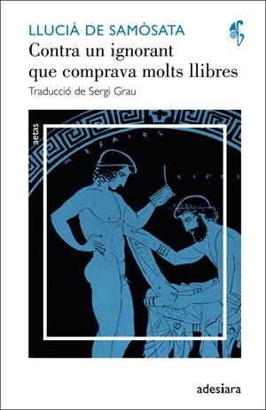 CONTRA UN IGNORANT QUE COMPRAVA MOLTS LLIBRES / UN INTEL·LECTUAL SENSE CULTURA | 9788492405633 | DE SAMÒSATA, LLUCIÀ | Llibreria Drac - Librería de Olot | Comprar libros en catalán y castellano online
