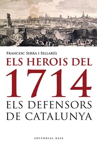 HEROIS DEL 1714, ELS. ELS DEFENSORS DE CATALUNYA | 9788415711223 | SERRA I SELLARÉS, FRANCESC | Llibreria Drac - Llibreria d'Olot | Comprar llibres en català i castellà online