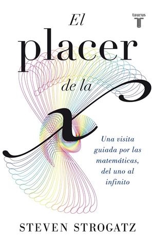PLACER DE LA X, EL | 9788430602148 | STROGATZ, STEVEN | Llibreria Drac - Librería de Olot | Comprar libros en catalán y castellano online