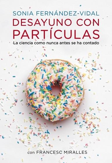 DESAYUNO CON PARTÍCULAS | 9788401348136 | FERNANDEZ VIDAL, SONIA; MIRALLES, FRANCESC | Llibreria Drac - Llibreria d'Olot | Comprar llibres en català i castellà online