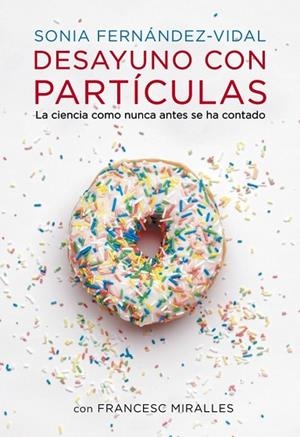 DESAYUNO CON PARTÍCULAS | 9788401348136 | FERNANDEZ VIDAL, SONIA; MIRALLES, FRANCESC | Llibreria Drac - Llibreria d'Olot | Comprar llibres en català i castellà online