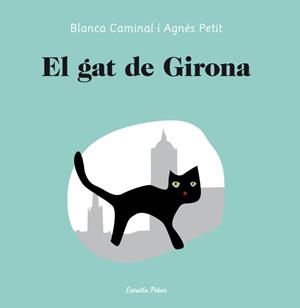 GAT DE GIRONA, EL | 9788499329949 | CAMINAL, BLANCA;PETIT, AGNES | Llibreria Drac - Librería de Olot | Comprar libros en catalán y castellano online