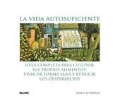VIDA AUTOSUFICIENTE, LA - GUIA COMPLETA PARA CULTIVAR SUS | 9788480767941 | SEYMOUR, JOHN | Llibreria Drac - Librería de Olot | Comprar libros en catalán y castellano online