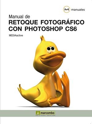 MANUAL DE RETOQUE FOTOGRÁFICO CON PHOTOSHOP CS6 | 9788426718860 | MEDIAACTIVE | Llibreria Drac - Llibreria d'Olot | Comprar llibres en català i castellà online