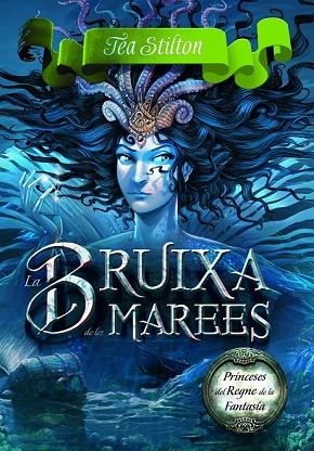 BRUIXA DE LES MAREES, LA ( PRINCESES DEL REGNE DE LA FANTASIA 7 ) | 9788415790983 | STILTON, TEA | Llibreria Drac - Llibreria d'Olot | Comprar llibres en català i castellà online