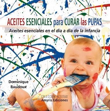 ACEITES ESENCIALES PARA CURAR LAS PUPAS | 9788494188510 | BAUDOUX, DOMINIQUE | Llibreria Drac - Librería de Olot | Comprar libros en catalán y castellano online
