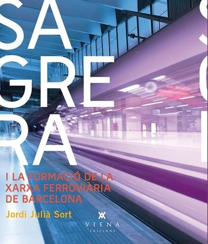 SAGRERA I LA XARXA FERROVIARIA DE BARCELONA | 9788483307403 | JULIA, JORDI | Llibreria Drac - Librería de Olot | Comprar libros en catalán y castellano online