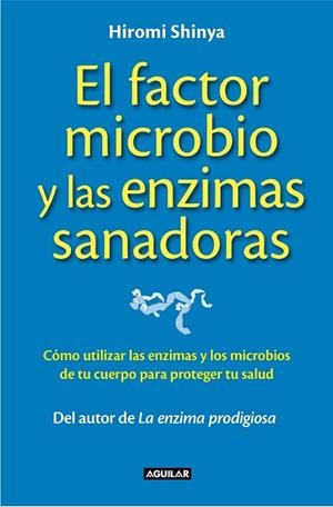 FACTOR MICROBIO Y LAS ENZIMAS SANADORAS, EL | 9788403014008 | SHINYA, HIROMI | Llibreria Drac - Librería de Olot | Comprar libros en catalán y castellano online
