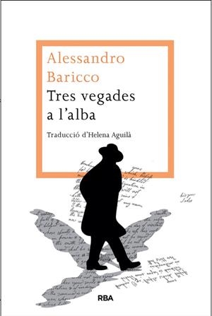 TRES VEGADES A L'ALBA | 9788482646442 | BARICCO, ALESSANDRO | Llibreria Drac - Librería de Olot | Comprar libros en catalán y castellano online
