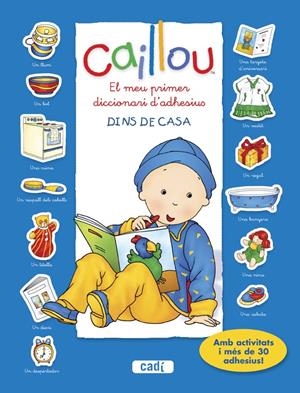 CAILLOU. EL MEU PRIMER DICCIONARI D’ADHESIUS. DINS DE CASA | 9788447461431 | CHOUETTE PUBLISHING | Llibreria Drac - Librería de Olot | Comprar libros en catalán y castellano online