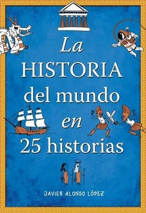 HISTORIA DEL MUNDO EN 25 HISTORIAS, LA | 9788490430415 | ALONSO, JAVIER | Llibreria Drac - Librería de Olot | Comprar libros en catalán y castellano online