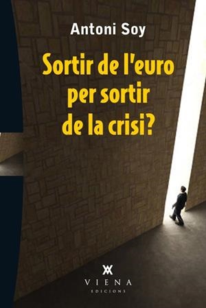 SORTIR DE L'EURO PER SORTIR DE LA CRISI? | 9788483307595 | SOY, ANTONI | Llibreria Drac - Llibreria d'Olot | Comprar llibres en català i castellà online
