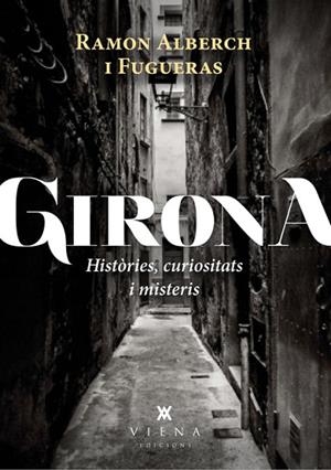 GIRONA. HISTÒRIES, CURIOSITATS I MISTERIS | 9788483307601 | ALBERCH, RAMON | Llibreria Drac - Librería de Olot | Comprar libros en catalán y castellano online