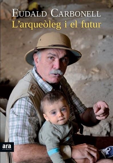 ARQUEÒLEG I EL FUTUR, L' | 9788415642176 | CARBONELL I ROURA, EUDALD | Llibreria Drac - Llibreria d'Olot | Comprar llibres en català i castellà online