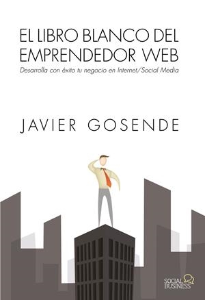 LIBRO BLANCO DEL EMPRENDEDOR WEB, EL | 9788441534568 | GOSENDE, JAVIER | Llibreria Drac - Llibreria d'Olot | Comprar llibres en català i castellà online
