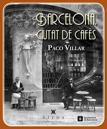 BARCELONA CIUTAT DE CAFÈS (1880-1936) | 9788483307618 | VILLAR, PACO | Llibreria Drac - Librería de Olot | Comprar libros en catalán y castellano online