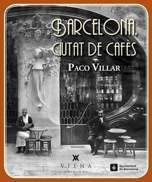 BARCELONA CIUTAT DE CAFÈS (1880-1936) | 9788483307618 | VILLAR, PACO | Llibreria Drac - Librería de Olot | Comprar libros en catalán y castellano online
