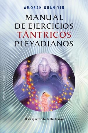 MANUAL DE EJERCICIOS TÁNTRICOS PLEYADIANOS | 9788415968276 | YIN, AMORAH QUAN | Llibreria Drac - Librería de Olot | Comprar libros en catalán y castellano online